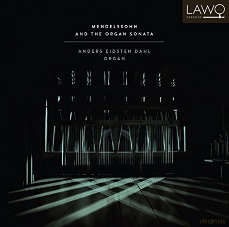 Anders Eidsten Dahl: Mendelssohn and the Organ Sonata [2CD]
