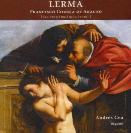 Andrés Cea: Francisco Correa de Arauxo: Lerma. Facultad Orgánica (1626) [CD]
