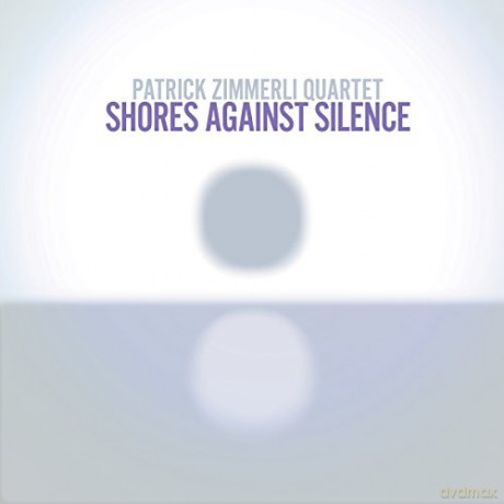 Patrick Zimmerli Quartet: Shores Against Silence [CD]