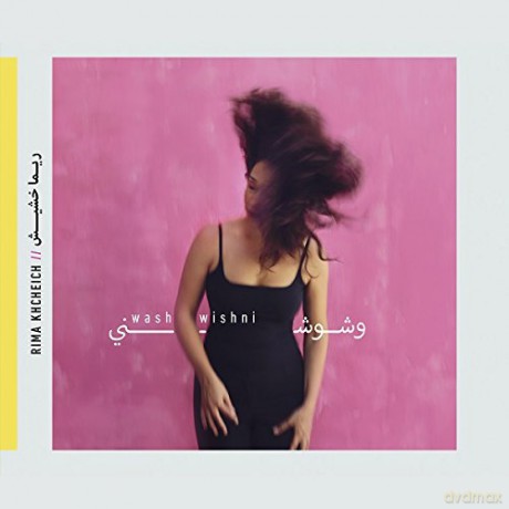 Rima Khcheich: Washwishni [CD]