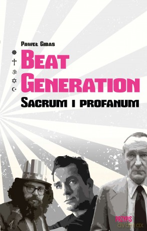 Beat Generatio. Sacrum i profanum - Paweł Gibas [KSIĄŻKA]