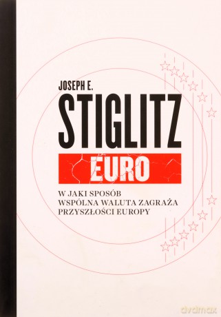 Euro. W jaki sposób wspólna waluta zagraża przyszłości Europy - Joseph Stiglitz [KSIĄŻKA]