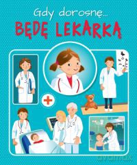 Gdy dorosnę będę lekarką - Weronika Górska [KSIĄŻKA]
