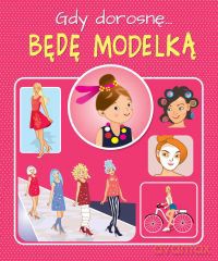 Gdy dorosnę będę modelką - Weronika Górska [KSIĄŻKA]
