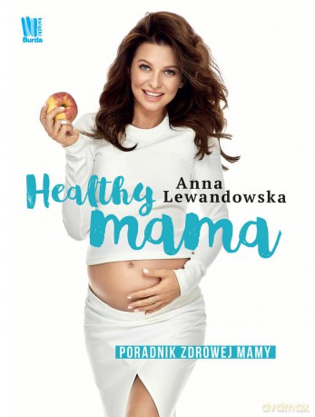 Healthy mama. Poradnik zdrowej mamy - Anna Lewandowska [KSIĄŻKA]