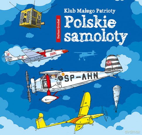 Polskie samoloty. Klub małego patrioty - Dariusz Grochal [KSIĄŻKA]