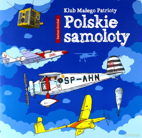 Polskie samoloty. Klub małego patrioty - Dariusz Grochal [KSIĄŻKA]