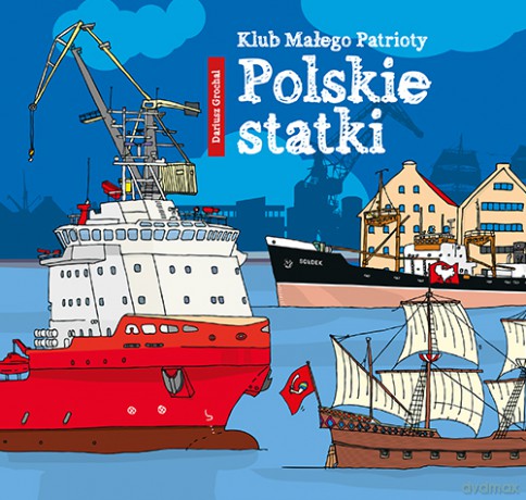 Polskie statki. Klub małego patrioty - Dariusz Grochal [KSIĄŻKA]