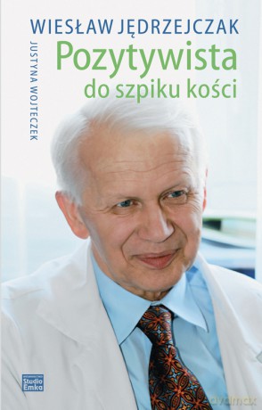 Pozytywista do szpiku kości - Wiesław Jędrzejczak [KSIĄŻKA]