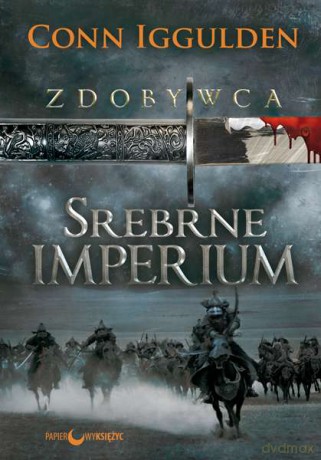 Srebrne Imperium. Zdobywca (Tom 4) - Conn Iggulden [KSIĄŻKA]