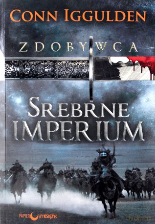 Srebrne Imperium. Zdobywca (Tom 4) - Conn Iggulden [KSIĄŻKA]