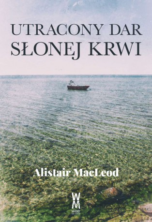 Utracony dar słonej krwi - Alistair Macleod [KSIĄŻKA]