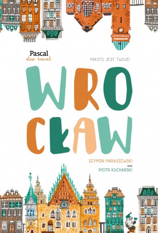 Wrocław. Pascal slow travel [KSIĄŻKA]