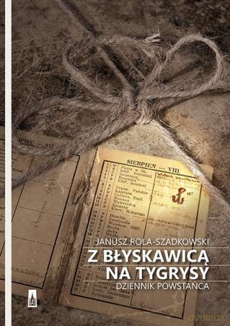 Z błyskawicą na tygrysy - Janusz Rola Szadkowski [KSIĄŻKA]