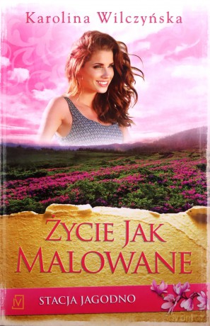Życie jak malowane. Stacja Jagodno (Tom 5) - Karolina Wilczyńska [KSIĄŻKA]