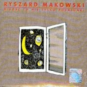 Ryszard Makowski: Miłość to nie tylko pocałunki [CD]