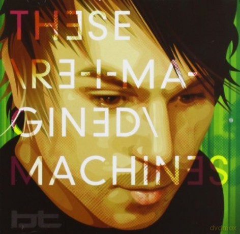Bt: These Re-Imagined Machines [2CD]