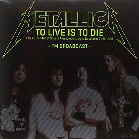 Metallica: To Live Is To Die: Live At The Market Square Arena. Indianapolis. November 24th. 1988 Fm Broadcast [2xWinyl]