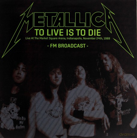 Metallica: To Live Is To Die: Live At The Market Square Arena. Indianapolis. November 24th. 1988 Fm Broadcast [2xWinyl]