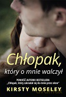 Chłopak który o mnie walczył - Kirsty Moseley [KSIĄŻKA]