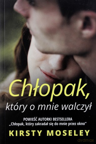 Chłopak który o mnie walczył - Kirsty Moseley [KSIĄŻKA]