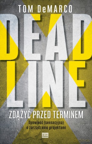 Deadline. Zdążyć przed terminem - Tom Demarco [KSIĄŻKA]
