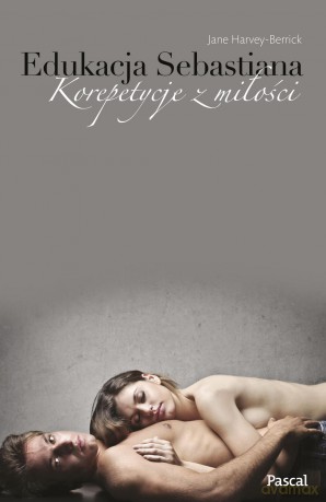 Edukacja Sebastiana. Korepetycje z miłości - Jane Harvey-Berrick [KSIĄŻKA]