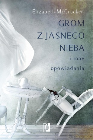Grom z jasnego nieba i inne opowiadania - Elizabeth Mccracken [KSIĄŻKA]