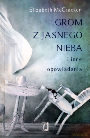Grom z jasnego nieba i inne opowiadania - Elizabeth Mccracken [KSIĄŻKA]