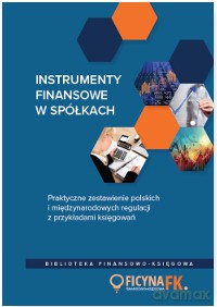 Instrumenty finansowe w spółkach. Praktyczne zestawienie polskich i międzynarodowych regulacji z przykładami księgowań - Grzegorz Magdziarz [KSIĄŻKA]