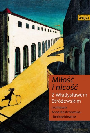 Miłość i nicość. Z Władysławem Stróżewskim rozmawia Anna Kostrzewska-Bednarkiewicz - Władysław Stróżewski [KSIĄŻKA]