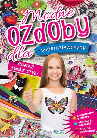 Modne ozdoby dla superdziewczyny. Pokaż swój styl [KSIĄŻKA]