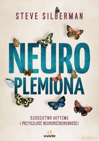 Neuroplemiona. Dziedzictwo autyzmu i przyszłość neuroróżnorodności - Steve Silberman [KSIĄŻKA]