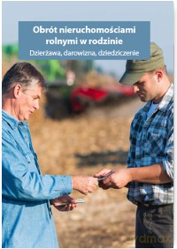 Obrót nieruchomościami rolnymi w rodzinie. Dzierżawa, darowizna, dziedziczenie - Melania Kessler [KSIĄŻKA]