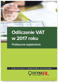 Odliczanie VAT w 2017 roku. Wyjaśnienia praktyczne [KSIĄŻKA]