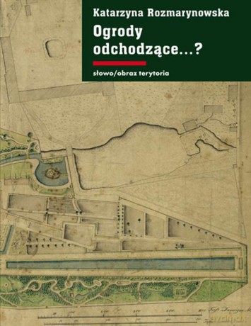 Ogrody odchodzące z dziejów gdańskiej zieleni publicznej 1708-1945 - Katarzyna Rozmarynowska [KSIĄŻKA]
