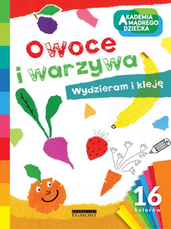 Owoce i warzywa. Akademia mądrego dziecka [KSIĄŻKA]