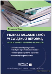 Przekształcanie szkół w związku z reformą zasady przekazywania dokumentów - Małgorzata Celuch [KSIĄŻKA]