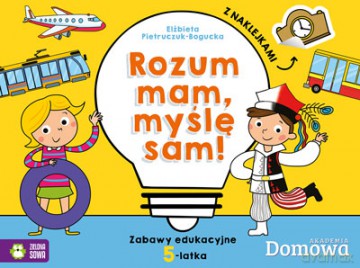 Rozum mam, myślę sam. Zabawy edukacyjne 5-latka [KSIĄŻKA]