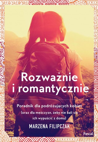 Rozważnie i romantycznie. Poradnik dla podróżujących kobiet - Marzena Filipczak [KSIĄŻKA]