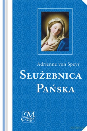 Służebnica pańska - Adrienne Von Speyr [KSIĄŻKA]