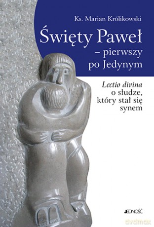 Święty Paweł. Pierwszy po jedynym - Marian Królikowski [KSIĄŻKA]