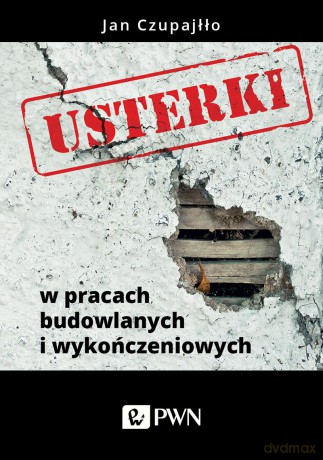 Usterki budowlane. Błędy w pracach wykończeniowych i sposoby ich napraw - Jan Czupajłło [KSIĄŻKA]