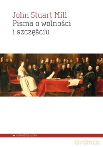 Pisma o wolności i szczęściu - John Stuart Mill [KSIĄŻKA]