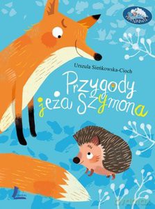 Przygody jeża Szymona - Urszula Sieńkowska-Cioch [KSIĄŻKA]