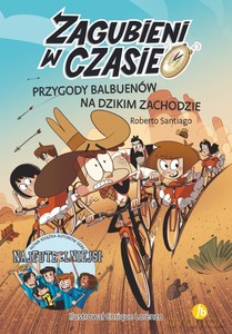 Zagubieni w czasie 1. Przygody Balbuenów na Dzikim Zachodzie - Roberto Santiago [KSIĄŻKA]