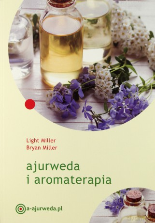 Ajurweda i aromaterapia - Light Miller, Bryan Miller [KSIĄŻKA]