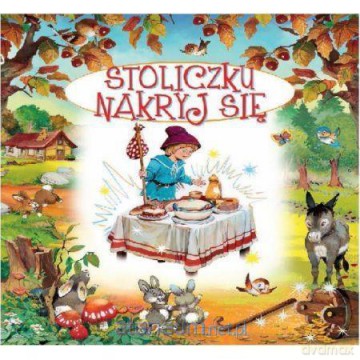 Bajki bajeczki. Stoliczku nakryj się [KSIĄŻKA]