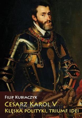 Cesarz Karol V - Filip Kubiaczyk [KSIĄŻKA]