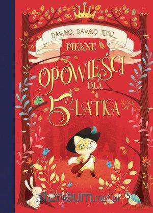 Dawno, dawno temu... Piękne opowieści dla 5-latka [KSIĄŻKA]